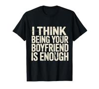 I Think Being Your Boyfriend Is Enough - Maglietta