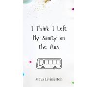 I Think I Left My Sanity on the Bus
