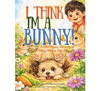 I Think I"M a Bunny!: A Silly Puppy Adventure About Finding Where You Belong!