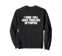 I Think I Will Cause Problems On Purpose Citazione Divertente Gen Z Felpa