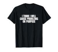 I Think I Will Cause Problems On Purpose Citazione Divertente Gen Z Maglietta