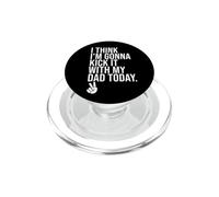 I Think I'm Gonna Kick It With My Dad Today Girl Dad Kids PopSockets PopGrip per MagSafe