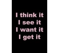 I Think It. I See It. I Want It. I Get It.: Blank Lined Black Notebook/Journal for Writing: With 120 Ruled Pages of Decorative Paper ~ 6"x9" Great for Planner or Diary