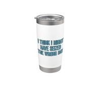 I Think I've Seized the Wrong Day Funny Bicchiere termico in acciaio inox doppia parete