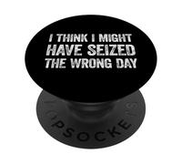 I Think I've Seized the Wrong Day PopSockets PopGrip Adesivo