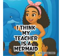 I Think MY Teacher Is A Mermaid.