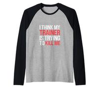 I Think My Trainer Is Trying To Kill Me Gym Tired |-- Maglia con Maniche Raglan