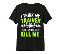 I Think My Trainer Is Trying To Kill Me Maglietta Premium
