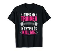 I Think My Trainer Is Trying To Kill Me Palestra Fitness Maglietta