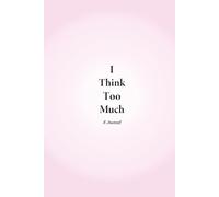 I Think Too Much: A Journal for Overthinkers