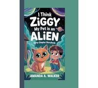 I THINK ZIGGY MY PET IS AN ALIEN: Early Chapter Storybook