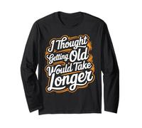 I Thought Getting Old Would Take Longer |-- Maglia a Manica