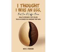 I Thought I Was an Egg, but I’m a Coffee Bean: How to Become a Top Seller, Told in Stories by Someone That Was.