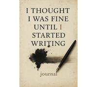 I Thought I Was Fine Until I Started Writing