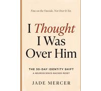 I Thought I Was Over Him: The 30-Day Identity Shift