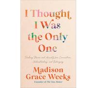 I Thought I Was the Only One: Trading Shame and Anxiety for Connection, Understanding, and Belonging