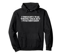 I Thought I Was Wrong Once Funny Unhinged Witty Meme Citazione Felpa con Cappuccio