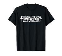 I Thought I Was Wrong Once Funny Unhinged Witty Meme Citazione Maglietta