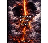 I Thought It Was Love: A Poetry Collection on Heartbreak, Healing, Self-Love, and Letting Go