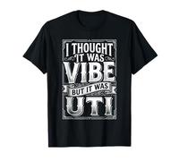 I Thought It Was Vibe But It Was UTI Bladder Puns - Maglietta