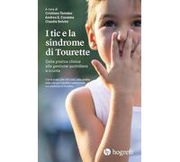 I tic e la sindrome di Tourette. Dalla pratica clinica alla gestione quotidiana a scuola