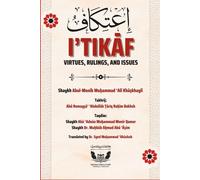 I’tikaf: Virtues, Rulings, and Issues: Essential Knowledge and answering common questions regarding I'tikaf