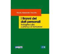 I tiranni dei dati personali. Indagine sulla currency of tomorrow
