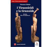 I tirannicidi e la tirannide. Grecia, VII e VI secolo a.C. Con contenuti multimediali e approfondimenti didattici