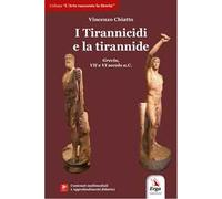 I tirannicidi e la tirannide. Grecia, VII e VI secolo a.C. Con contenuti multimediali e approfondimenti didattici