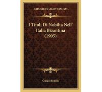 I Titoli Di Nobilta Nell' Italia Bizantina (1905)
