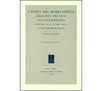 I tofet del Nord Africa dall'età arcaica all'età romana (VIII sec. a. C.-II sec. d. C.). Studi archeologici