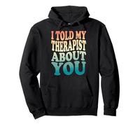 I Told My Therapist About You Felpa con Cappuccio