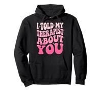 I Told My Therapist About You Felpa con Cappuccio