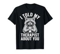 I Told My Therapist About You Maglietta
