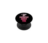 I Told My Therapist About You PopSockets PopGrip Adesivo
