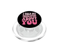 I Told My Therapist About You PopSockets PopGrip per MagSafe