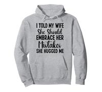 I Told My Wife She Should Embrace Funny Saying Husband Felpa con Cappuccio