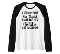 I Told My Wife She Should Embrace Funny Saying Husband Maglia con Maniche Raglan