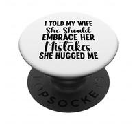 I told my Wife She Should Embrace Funny saying husband PopSockets PopGrip Adesivo