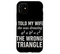 I Told My Wife She Was Drawing a2 b2 c2 Wrong Triangle Custodia per iPhone 11