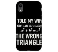 I Told My Wife She Was Drawing a2 b2 c2 Wrong Triangle Custodia per iPhone XR