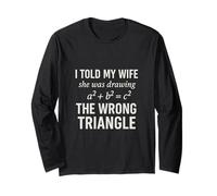 I Told My Wife She Was Drawing a2 b2 c2 Wrong Triangle Maglia a Manica