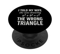 I Told My Wife She Was Drawing a2 b2 c2 Wrong Triangle PopSockets PopGrip Adesivo