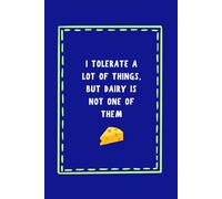 I Tolerate a Lot of Things, But Dairy is Not One of Them - Funny Food Notebook | Navy Blue Cover with Lumo Green Stitch Detail | 150 Lined Pages | Glossy Finish