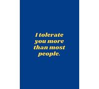 I tolerate you more than most people.: Sarcastic & honest | Funny Valentine’s, anniversary, irreverant boss or co-worker gift | 120 pages of bold charm | 6 x 9 lined notebook journal