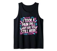I Took A Pain Pill Why Are You Still Here Sarcasmo - Canotta