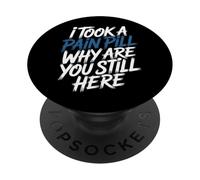 I Took A Pain Pill Why Are You Still Here Sarcasmo - PopSockets PopGrip Adesivo