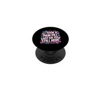 I Took A Pain Pill Why Are You Still Here Sarcasmo - PopSockets PopGrip Adesivo