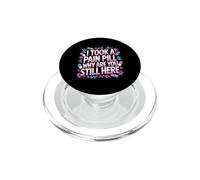 I Took A Pain Pill Why Are You Still Here Sarcasmo - PopSockets PopGrip per MagSafe