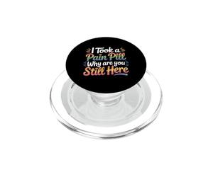 I Took A Pain Pill Why Are You Still Here Sarcasmo |- PopSockets PopGrip per MagSafe